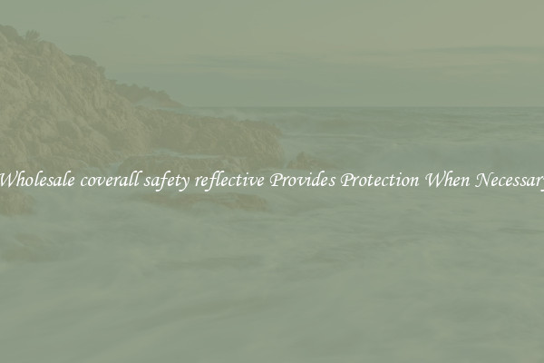 Wholesale coverall safety reflective Provides Protection When Necessary
