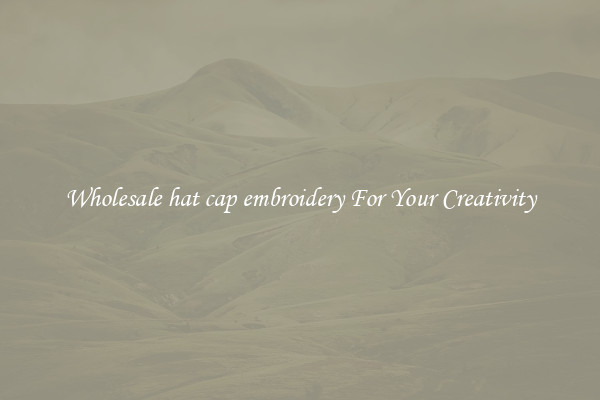 Wholesale hat cap embroidery For Your Creativity