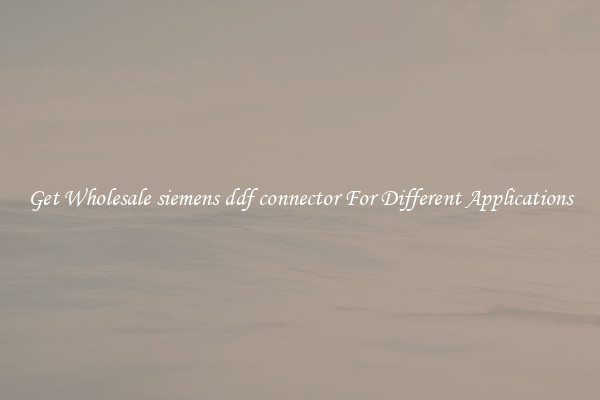 Get Wholesale siemens ddf connector For Different Applications