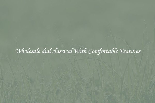 Wholesale dial classical With Comfortable Features