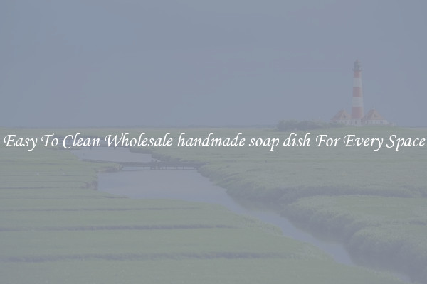 Easy To Clean Wholesale handmade soap dish For Every Space