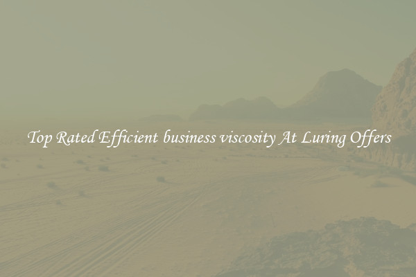 Top Rated Efficient business viscosity At Luring Offers