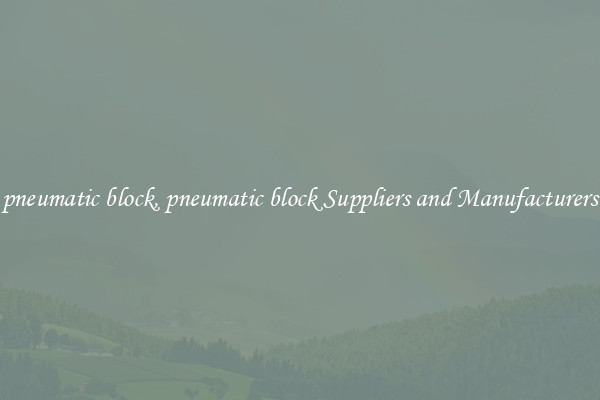 pneumatic block, pneumatic block Suppliers and Manufacturers