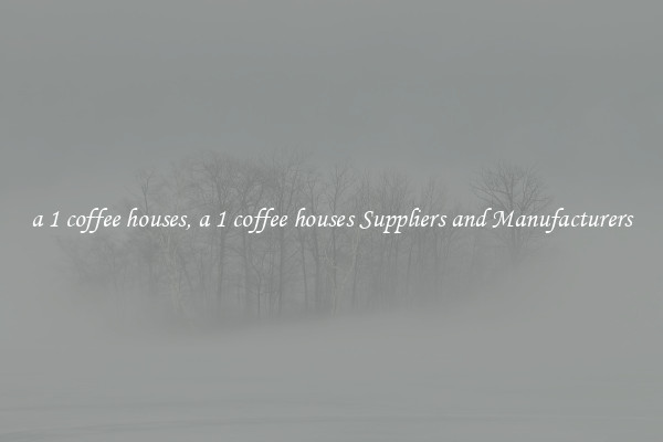a 1 coffee houses, a 1 coffee houses Suppliers and Manufacturers