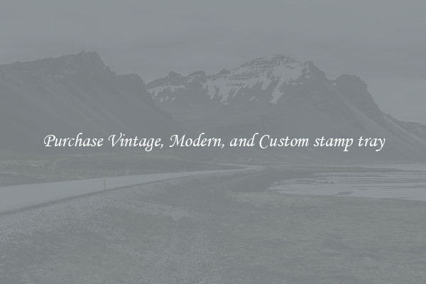 Purchase Vintage, Modern, and Custom stamp tray