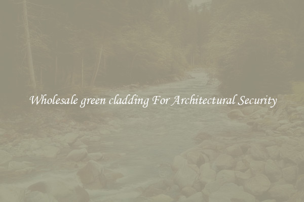 Wholesale green cladding For Architectural Security