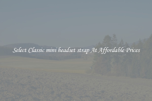 Select Classic mini headset strap At Affordable Prices