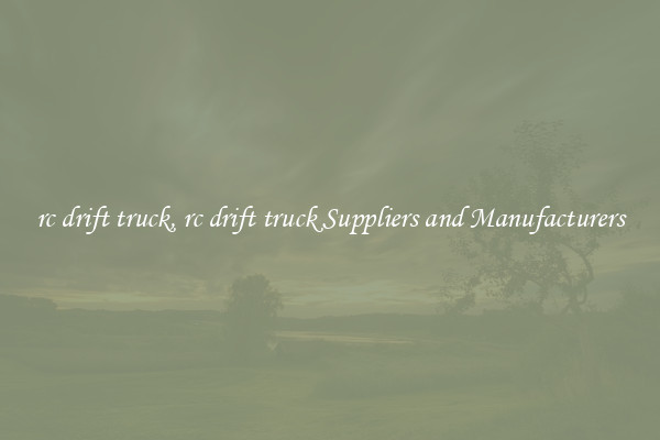 rc drift truck, rc drift truck Suppliers and Manufacturers