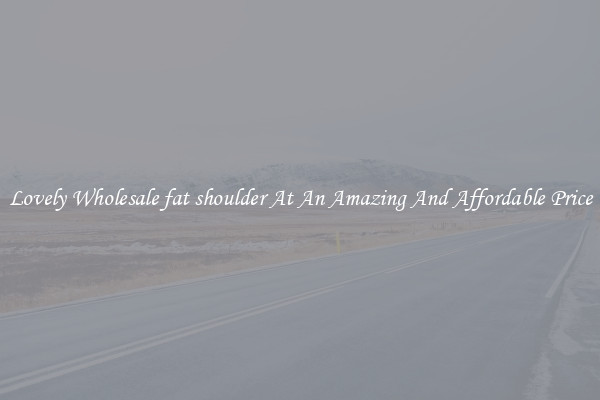 Lovely Wholesale fat shoulder At An Amazing And Affordable Price
