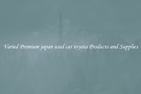Varied Premium japan used car toyota Products and Supplies