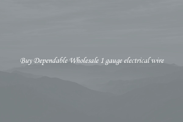 Buy Dependable Wholesale 1 gauge electrical wire