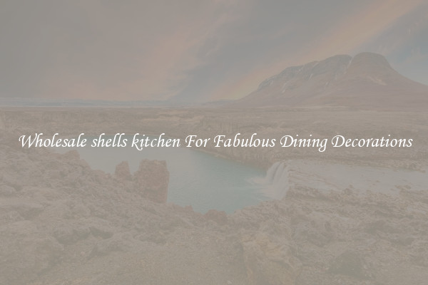 Wholesale shells kitchen For Fabulous Dining Decorations