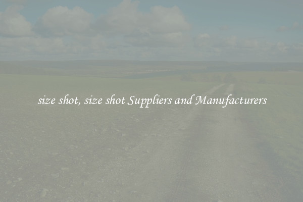 size shot, size shot Suppliers and Manufacturers