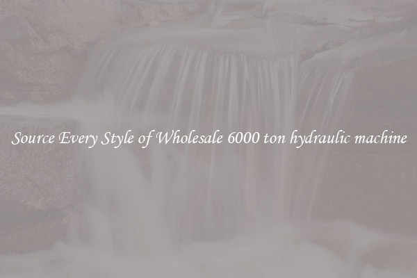 Source Every Style of Wholesale 6000 ton hydraulic machine
