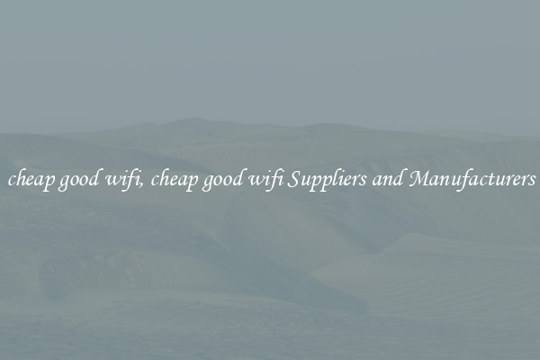 cheap good wifi, cheap good wifi Suppliers and Manufacturers