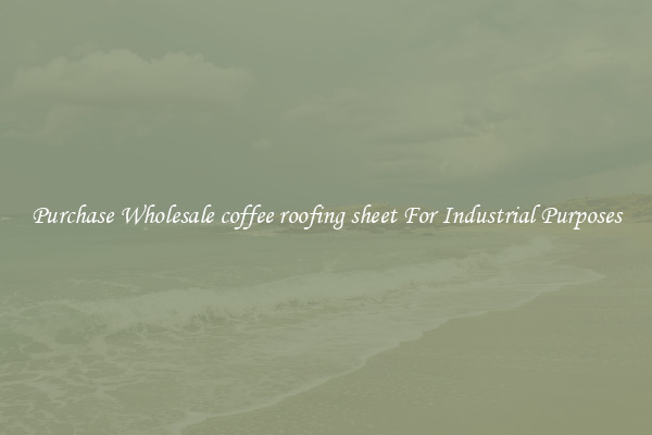 Purchase Wholesale coffee roofing sheet For Industrial Purposes