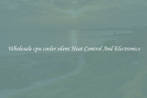 Wholesale cpu cooler silent Heat Control And Electronics