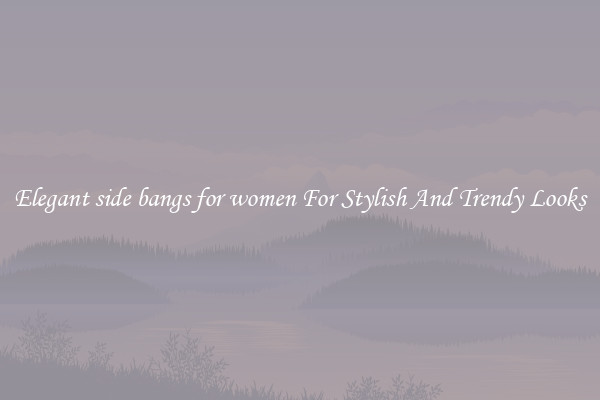 Elegant side bangs for women For Stylish And Trendy Looks