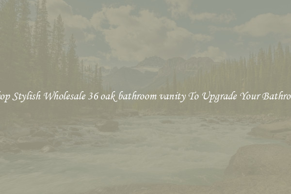 Shop Stylish Wholesale 36 oak bathroom vanity To Upgrade Your Bathroom