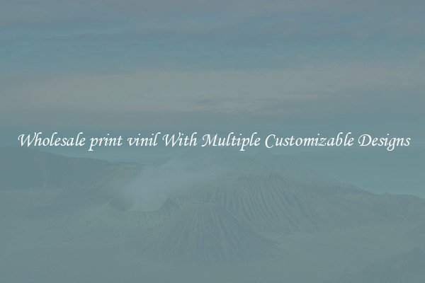 Wholesale print vinil With Multiple Customizable Designs