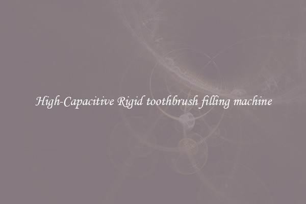 High-Capacitive Rigid toothbrush filling machine