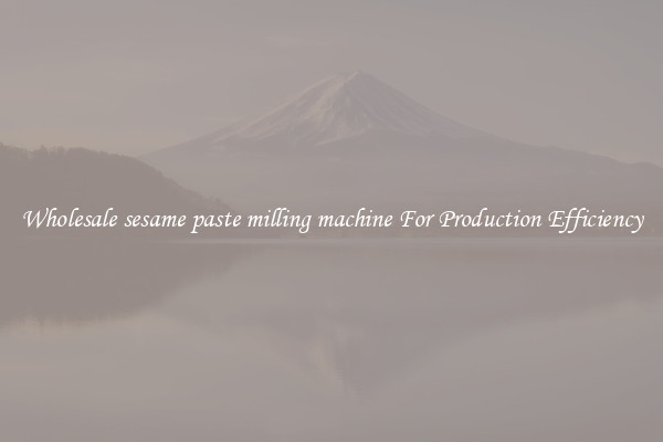 Wholesale sesame paste milling machine For Production Efficiency