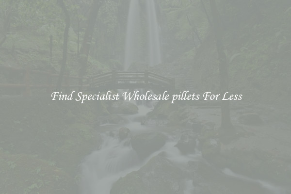  Find Specialist Wholesale pillets For Less 