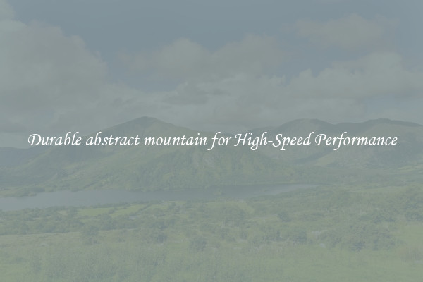 Durable abstract mountain for High-Speed Performance