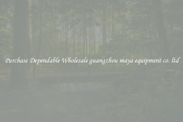 Purchase Dependable Wholesale guangzhou maya equipment co. ltd