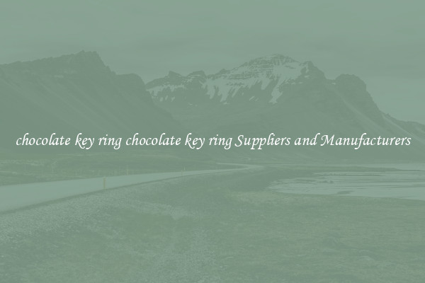 chocolate key ring chocolate key ring Suppliers and Manufacturers