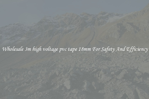 Wholesale 3m high voltage pvc tape 18mm For Safety And Efficiency
