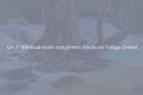 Get A Wholesale trailer transformers For Secure Voltage Control