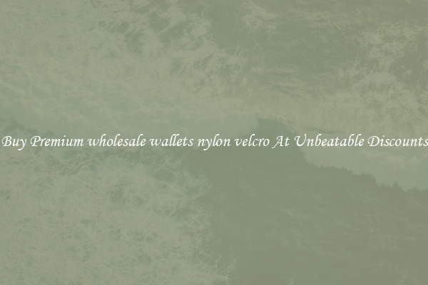 Buy Premium wholesale wallets nylon velcro At Unbeatable Discounts