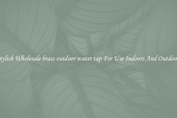 Stylish Wholesale brass outdoor water tap For Use Indoors And Outdoors
