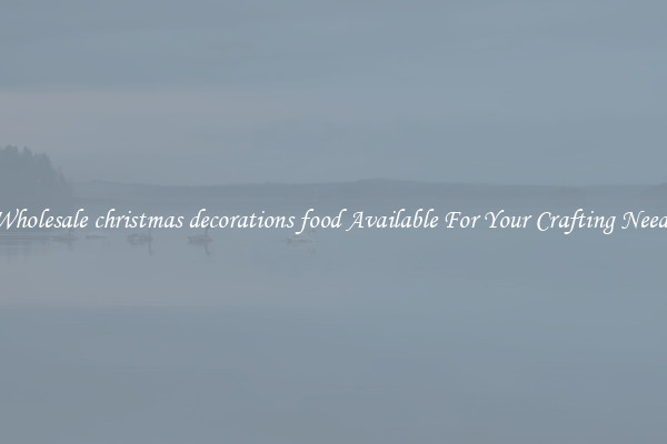 Wholesale christmas decorations food Available For Your Crafting Needs