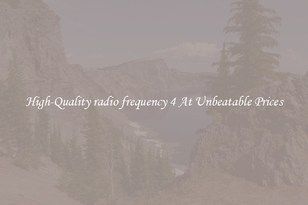 High-Quality radio frequency 4 At Unbeatable Prices