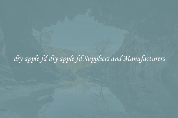 dry apple fd dry apple fd Suppliers and Manufacturers