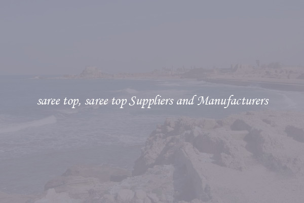 saree top, saree top Suppliers and Manufacturers