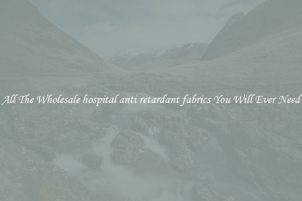 All The Wholesale hospital anti retardant fabrics You Will Ever Need