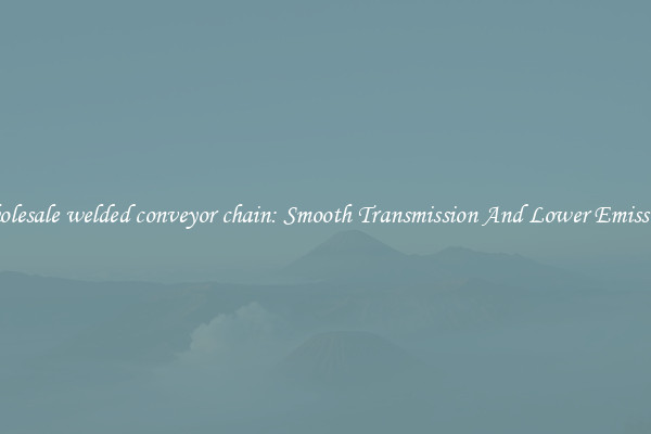 Wholesale welded conveyor chain: Smooth Transmission And Lower Emissions