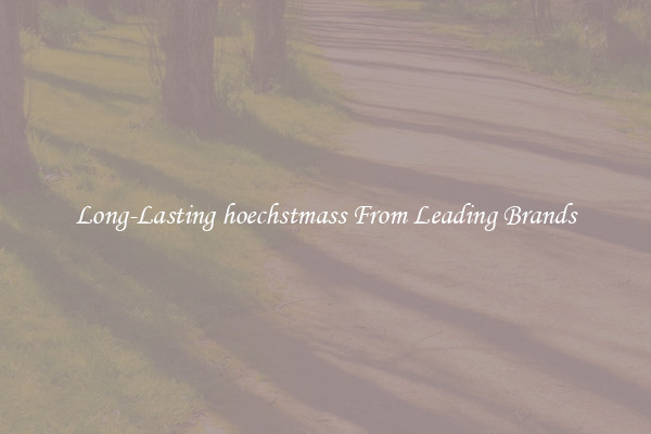 Long-Lasting hoechstmass From Leading Brands