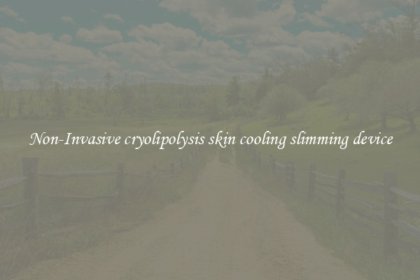 Non-Invasive cryolipolysis skin cooling slimming device