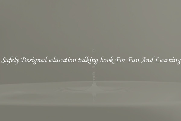 Safely Designed education talking book For Fun And Learning