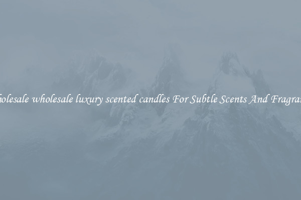 Wholesale wholesale luxury scented candles For Subtle Scents And Fragrances