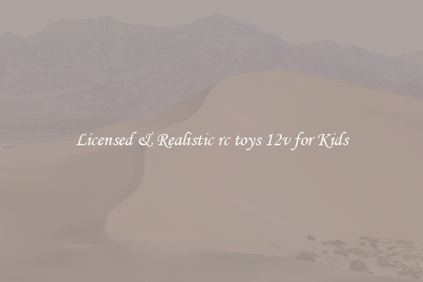 Licensed & Realistic rc toys 12v for Kids