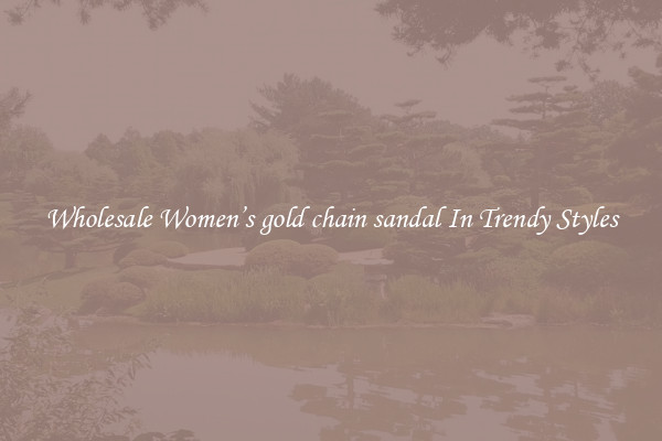Wholesale Women’s gold chain sandal In Trendy Styles