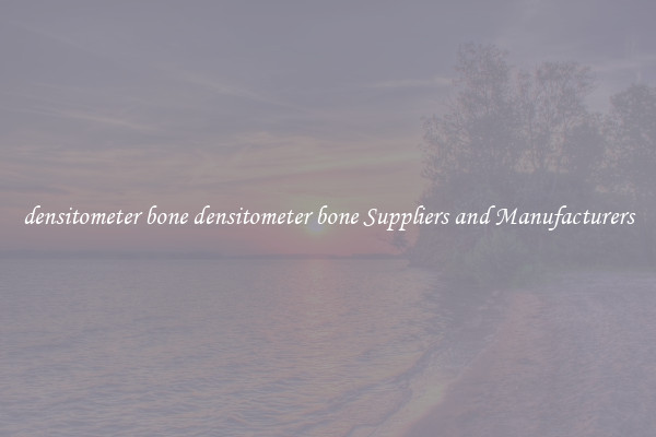 densitometer bone densitometer bone Suppliers and Manufacturers