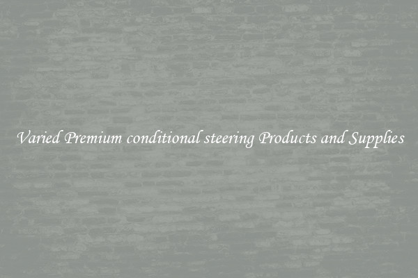 Varied Premium conditional steering Products and Supplies