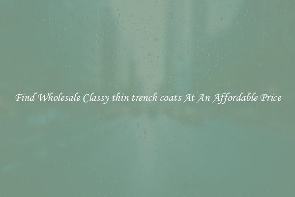Find Wholesale Classy thin trench coats At An Affordable Price