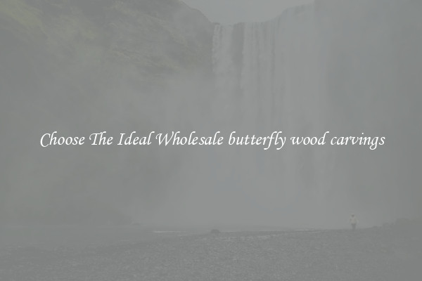 Choose The Ideal Wholesale butterfly wood carvings